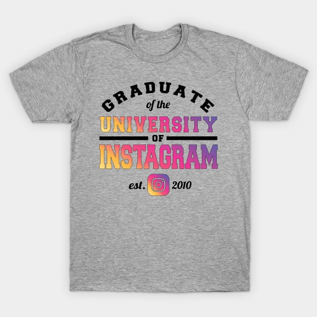 Graduate of the University of Instagram T-Shirt by khearn151